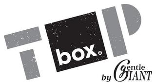 TOP BOX BY GENTLE GIANT trademark