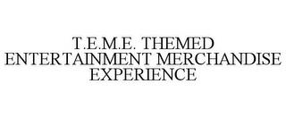 T.E.M.E. THEMED ENTERTAINMENT MERCHANDISE EXPERIENCE trademark