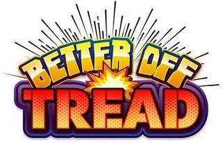 BETTER OFF TREAD trademark