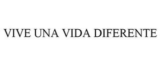 VIVE UNA VIDA DIFERENTE trademark