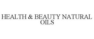 HEALTH & BEAUTY NATURAL OILS trademark