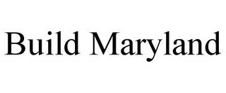 BUILD MARYLAND trademark