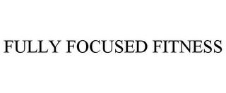 FULLY FOCUSED FITNESS trademark