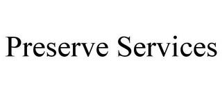 PRESERVE SERVICES trademark