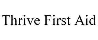 THRIVE FIRST AID trademark