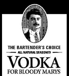 THE BARTENDER'S CHOICE ALL NATURAL SEASONED VODKA FOR BLOODY MARYS trademark