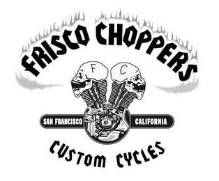 F C FRISCO CHOPPERS SAN FRANCISCO CALIFORNIA CUSTOM CYCLES trademark