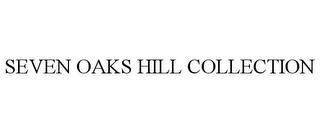 SEVEN OAKS HILL COLLECTION trademark