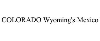 COLORADO WYOMING'S MEXICO trademark