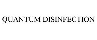 QUANTUM DISINFECTION trademark