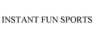 INSTANT FUN SPORTS trademark