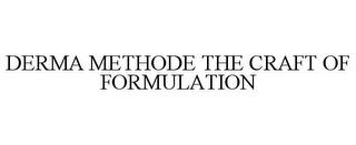 DERMA METHODE THE CRAFT OF FORMULATION trademark