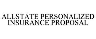 ALLSTATE PERSONALIZED INSURANCE PROPOSAL trademark