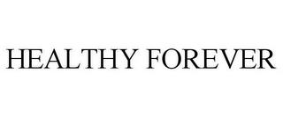 HEALTHY FOREVER trademark