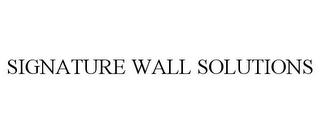 SIGNATURE WALL SOLUTIONS trademark