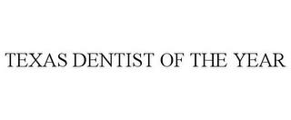 TEXAS DENTIST OF THE YEAR trademark