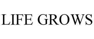 LIFE GROWS trademark