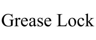 GREASE LOCK trademark