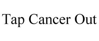 TAP CANCER OUT trademark