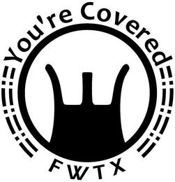 YOU'RE COVERED FWTX trademark