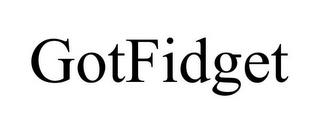 GOTFIDGET trademark