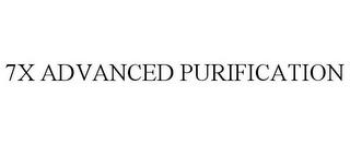 7X ADVANCED PURIFICATION trademark