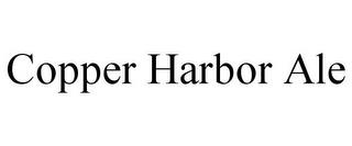 COPPER HARBOR ALE trademark