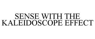 SENSE WITH THE KALEIDOSCOPE EFFECT trademark