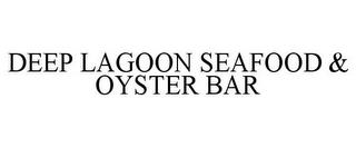 DEEP LAGOON SEAFOOD & OYSTER BAR trademark