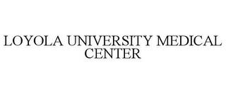 LOYOLA UNIVERSITY MEDICAL CENTER trademark