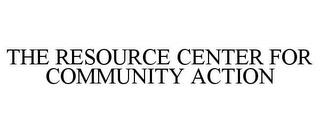 THE RESOURCE CENTER FOR COMMUNITY ACTION trademark