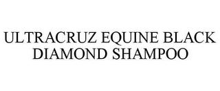 ULTRACRUZ EQUINE BLACK DIAMOND SHAMPOO trademark