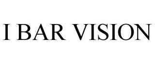 I BAR VISION trademark