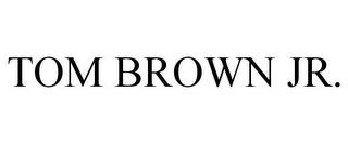 TOM BROWN JR. trademark