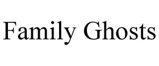 FAMILY GHOSTS trademark