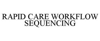 RAPID CARE WORKFLOW SEQUENCING trademark