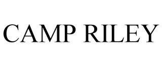 CAMP RILEY trademark