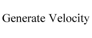 GENERATE VELOCITY trademark