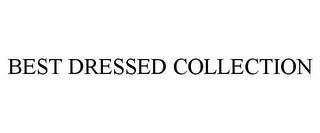 BEST DRESSED COLLECTION trademark