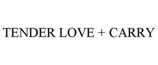 TENDER LOVE + CARRY trademark