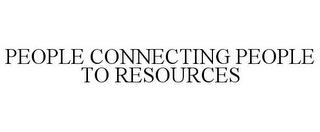 PEOPLE CONNECTING PEOPLE TO RESOURCES trademark