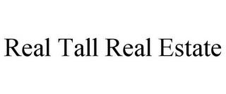 REAL TALL REAL ESTATE trademark