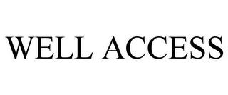 WELL ACCESS trademark