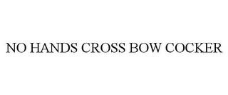 NO HANDS CROSS BOW COCKER trademark