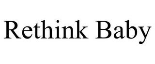 RETHINK BABY trademark