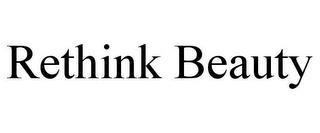 RETHINK BEAUTY trademark