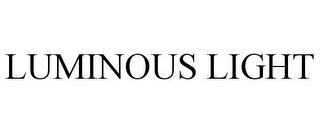 LUMINOUS LIGHT trademark