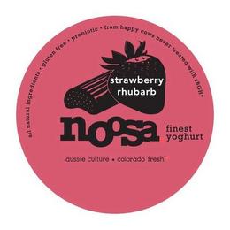 STRAWBERRY RHUBARB NOOSA FINEST YOGHURTALL NATURAL INGREDIENTS. GLUTEN FREE. PROBIOTIC. FROM HAPPY COWS NEVER TREATED WITH RBGH* AUSSIE CULTURE* COLORADO FRESHLL NATURAL INGREDIENTS. GLUTEN FREE. PROBIOTIC. FROM HAPPY COWS NEVER TREATED WITH RBGH* AUSSIE CULTURE* COLORADO FRESH trademark