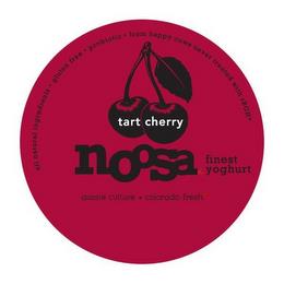 TART CHERRY NOOSA FINEST YOGHURT ALL NATURAL INGREDIENTS. GLUTEN FREE. PROBIOTIC. FROM HAPPY COWS NEVER TREATED WITH RBGH* AUSSIE CULTURE* COLORADO FRESHURAL INGREDIENTS. GLUTEN FREE. PROBIOTIC. FROM HAPPY COWS NEVER TREATED WITH RBGH* AUSSIE CULTURE* COLORADO FRESH trademark