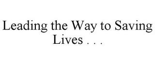 LEADING THE WAY TO SAVING LIVES . . . trademark